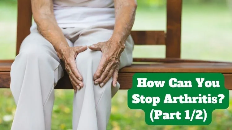 How Can You Stop Arthritis? (Part 1/2)